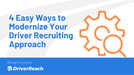 4 Easy Ways to Modernize Your Driver Recruiting Approach