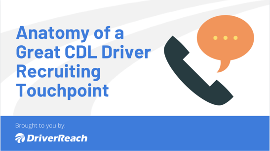 Anatomy of a Great CDL Driver Recruiting Touchpoint (Text, Call, and Email)