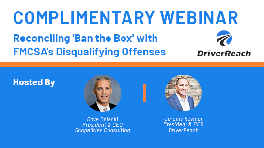 Upcoming Webinar: Reconciling ‘Ban the Box’ with FMCSA’s Disqualifying Offenses