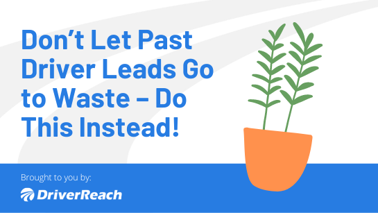 Don’t Let Previous Driver Leads Go to Waste – Do This Instead!