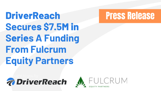 DriverReach Secures $7.5M in Series A Funding From Fulcrum Equity Partners