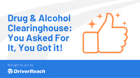 Drug & Alcohol Clearinghouse: You Asked For It, You Got it!