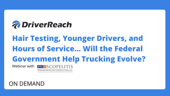 Webinar Q&A: Hair Testing, Younger Drivers, and Hours of Service… Will the Federal Government Help Trucking Evolve?