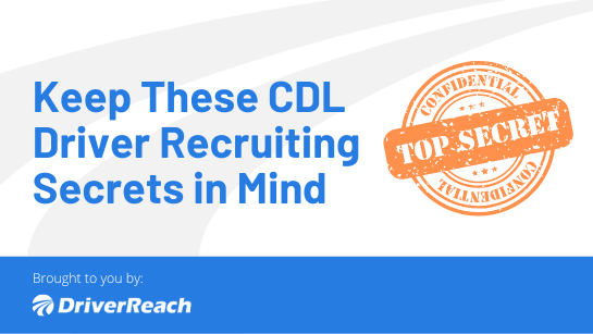 Keep These CDL Driver Recruiting Secrets in Mind
