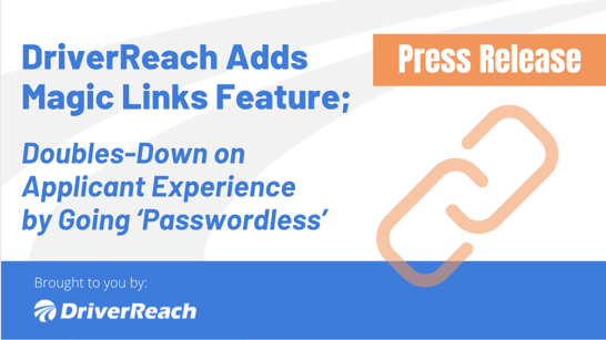 DriverReach Adds Magic Links Feature; Doubles-Down on Applicant Experience by Going ‘Passwordless’