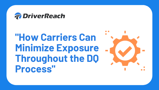 Upcoming Webinar: “How Carriers Can Minimize Exposure Throughout the DQ Process”