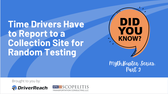 Compliance MythBuster, Part 2 – Time Drivers Have to Report to a Collection Site for Random Testing