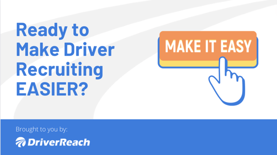 Ready to Make Driver Recruiting EASIER?