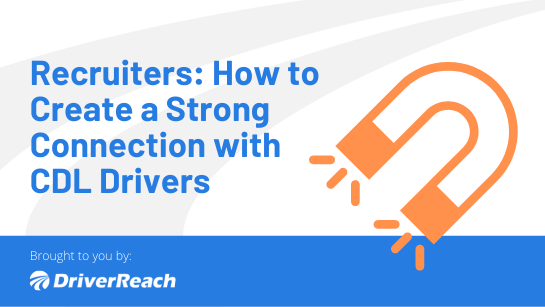 Recruiters: How to Create a Strong Connection with CDL Drivers