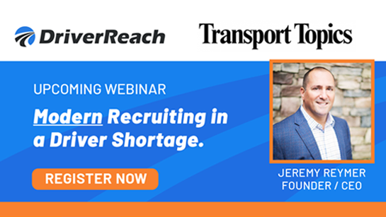 Upcoming Webinar Hosted by Transport Topics & DriverReach: Modern Recruiting in a Driver Shortage