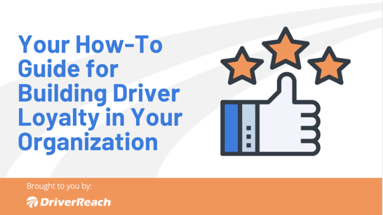 Your How-To Guide for Building Driver Loyalty in Your Organization