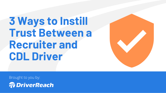 3 Ways to Instill Trust Between a Recruiter and CDL Driver