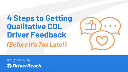 4 Steps to Getting Qualitative CDL Driver Feedback (Before It’s Too Late!)