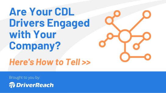 Are Your CDL Drivers Engaged with Your Company? (Here's How to Tell)