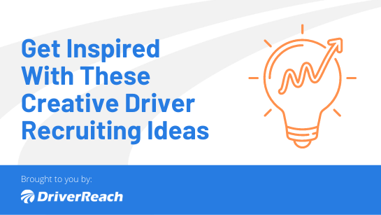 Get Inspired With These Creative Driver Recruiting Ideas