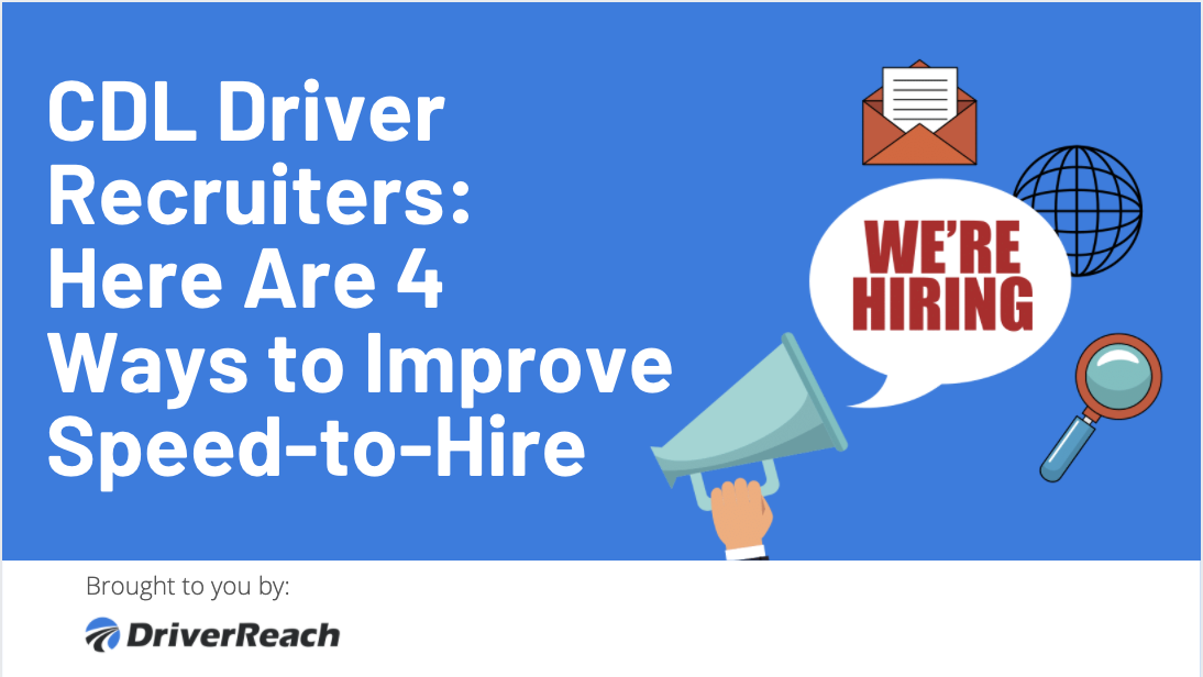 CDL Driver Recruiters: Here Are 4 Ways to Improve Speed-to-Hire