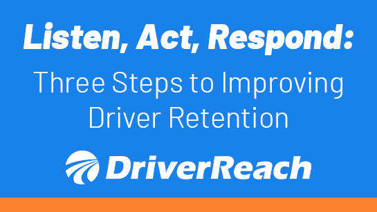 Listen, Act, Respond: Three Steps to Improving Driver Retention