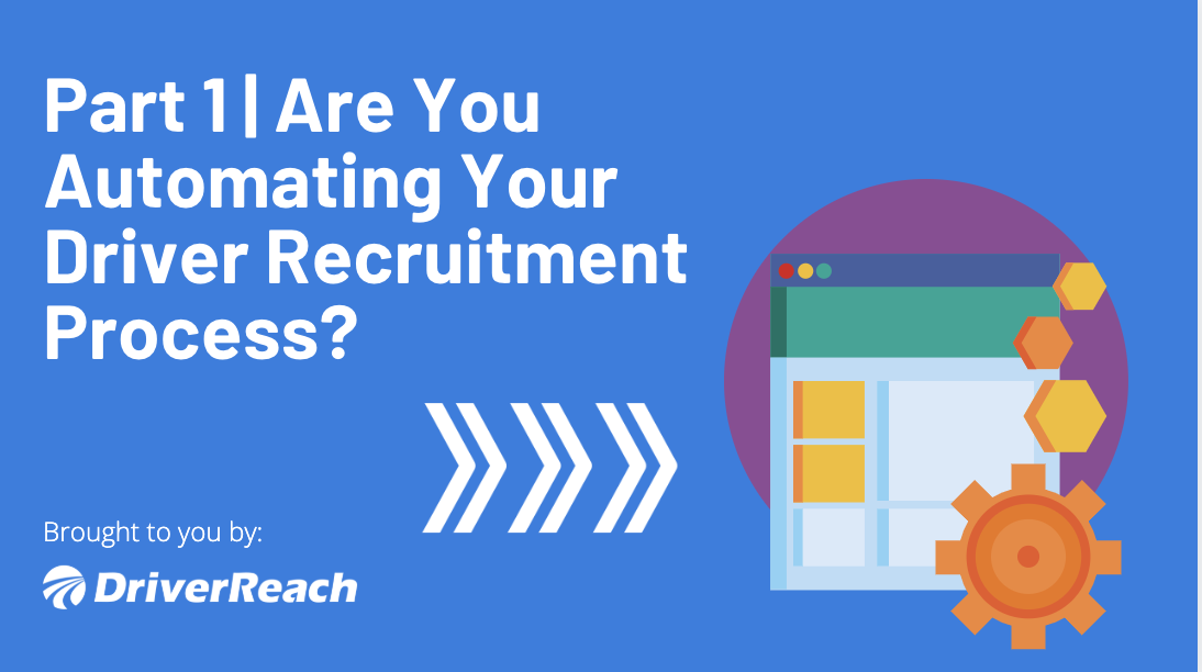 Part 1 | Are You Automating Your Driver Recruitment Process?