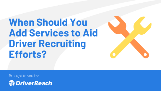 When Should You Add Services to Aid Driver Recruiting Efforts?